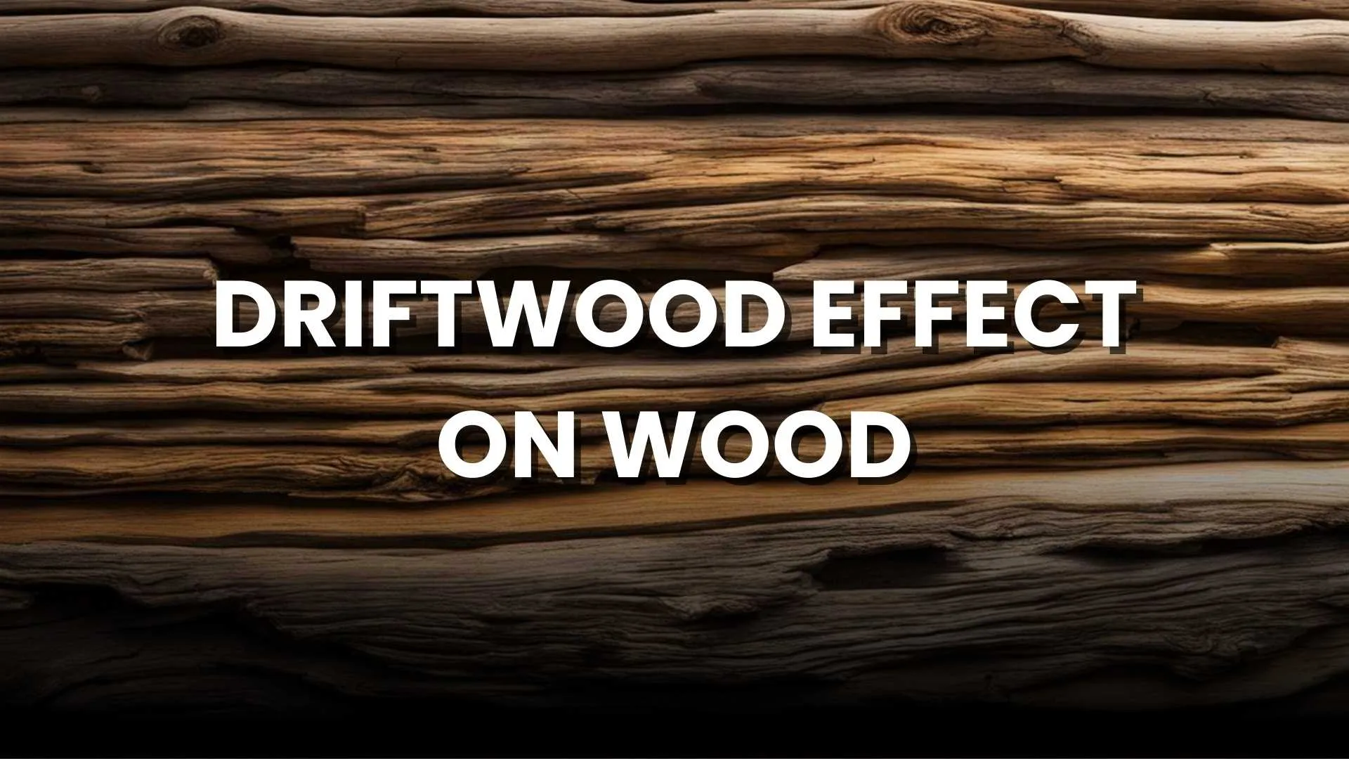 drifwood effect o wood
