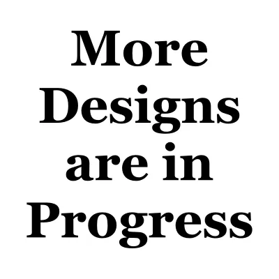 More Designs are in Progress.