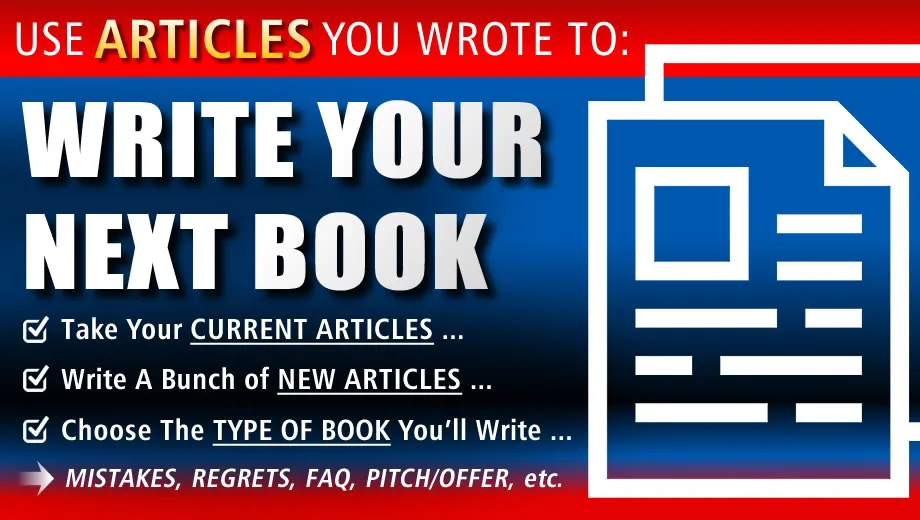 Use Articles You’ve Written To …  Write Your Next Book!!!!