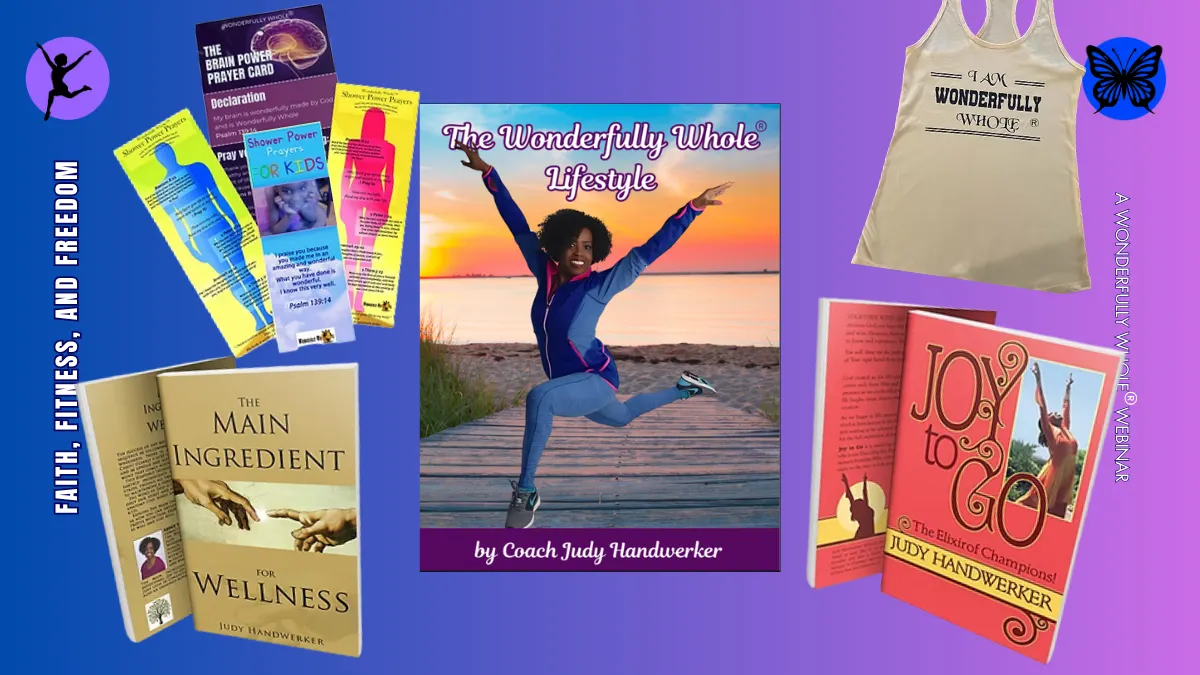 A vibrant promotional display presents a collection of wellness and personal development resources created by Coach Judy Handwerker. At the center is The Wonderfully Whole® Lifestyle book, showing Coach Judy leaping joyfully on a waterfront boardwalk at sunset. Surrounding the featured book are prayer cards, bookmarks, children's prayer resources, inspirational wellness materials, and two additional books: The Main Ingredient for Wellness and Joy to Go: The Elixir of Champions. A branded tank top with the message 