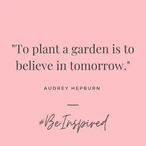 be inspired by audrey hepburns quote. to plant a garden is to believe in tomorrow.