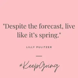 despite the forecast, live like it's spring is a motivational quote to keep going from lilly pulitzer