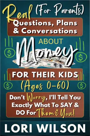 Real Conversations (For Parents) With Kids About Money by Lori Wilson