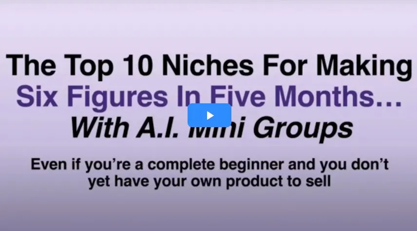 Top 10 Niches for making 6 Figures with AI Mini Groups