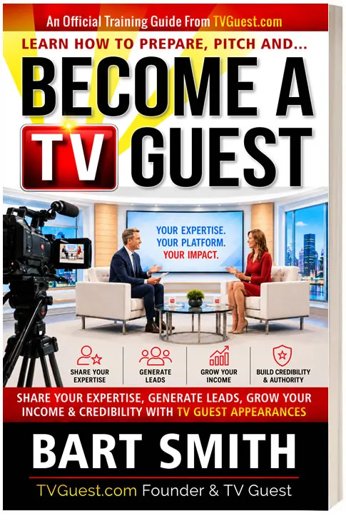 Learn How To Prepare, Pitch  & Become A TV Guest by Bart Smith
