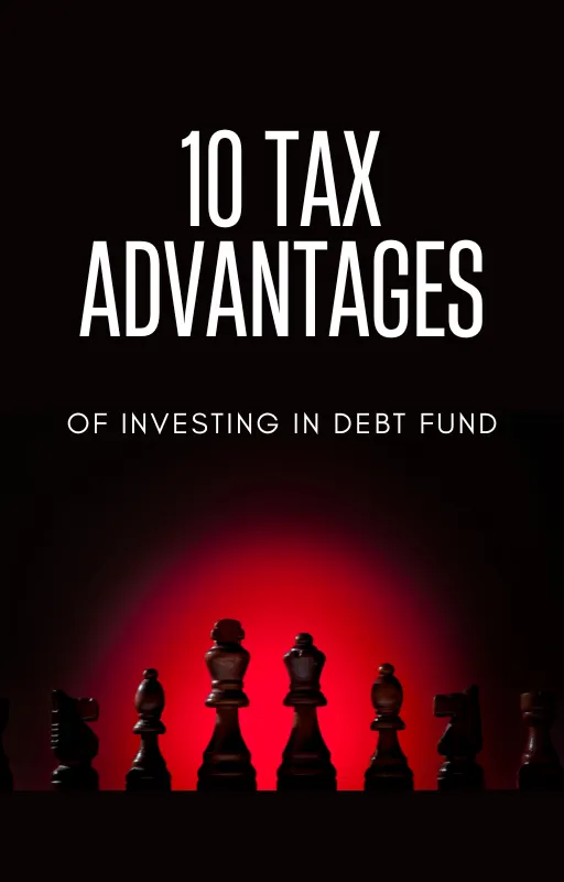 10 Tax Advantages Investing in Debt Fund
