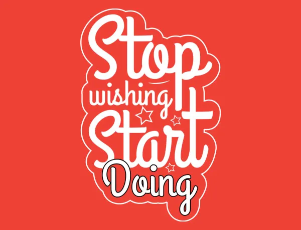 Stop Wishing Start Doing Poster Quote