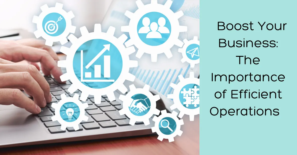 Boost Your Business: The Importance of Efficient Operations