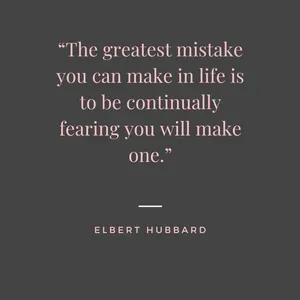 Elbert Hubbard quote The greatest mistake you can make in life is to be continually fearing you will make one