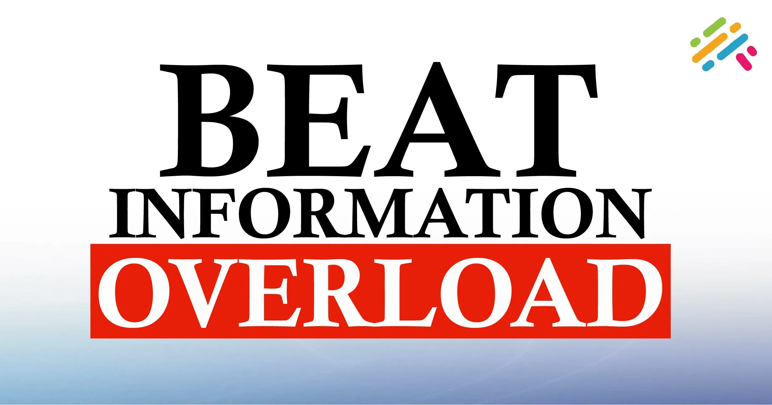 Beat Information Overload: Strategies for a Clutter-Free Mind
