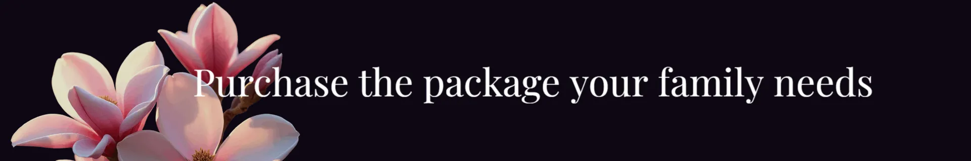 Purchase the package your family needs