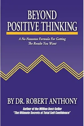 AMAZON LINK TO: Beyond Positive Thinking: A No-Nonsense Formula for Getting the Results You Want