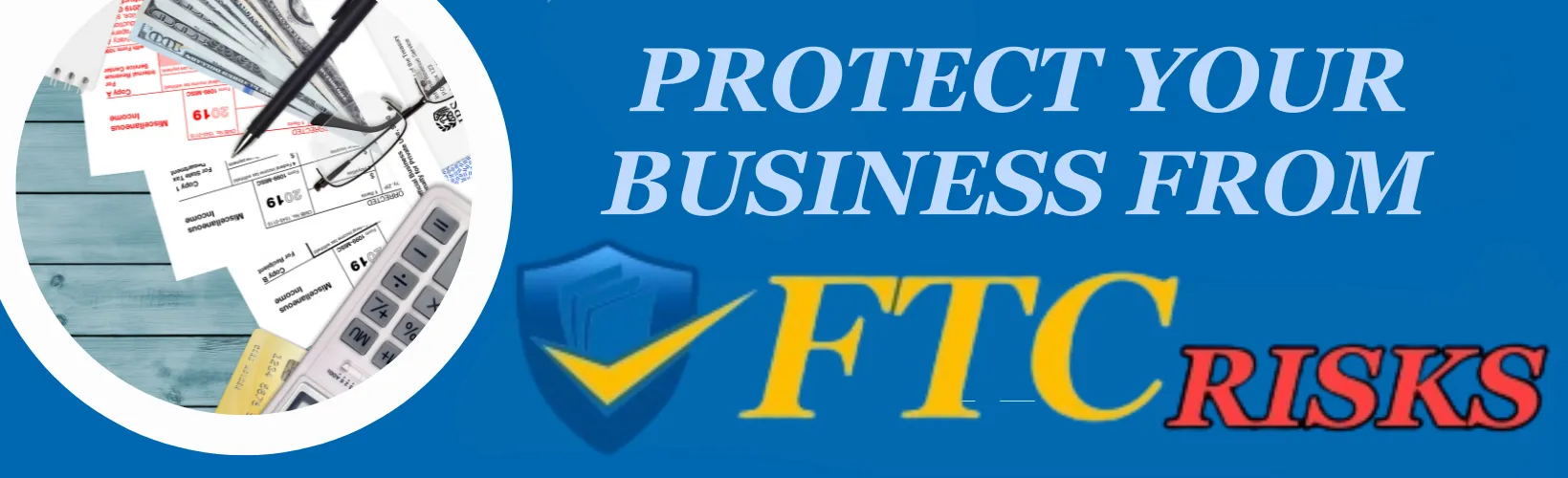 Protect Your Business from FTC Risks