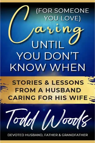 Caring (For Someone You Love) Until You Don't Know When by Todd Woods