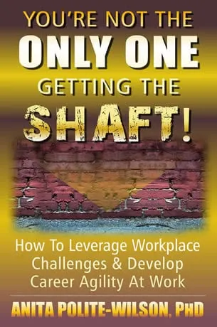 You're Not TheOnly One Getting The SHAFT by Anita Polite-Wilson, Ph.D.jpg