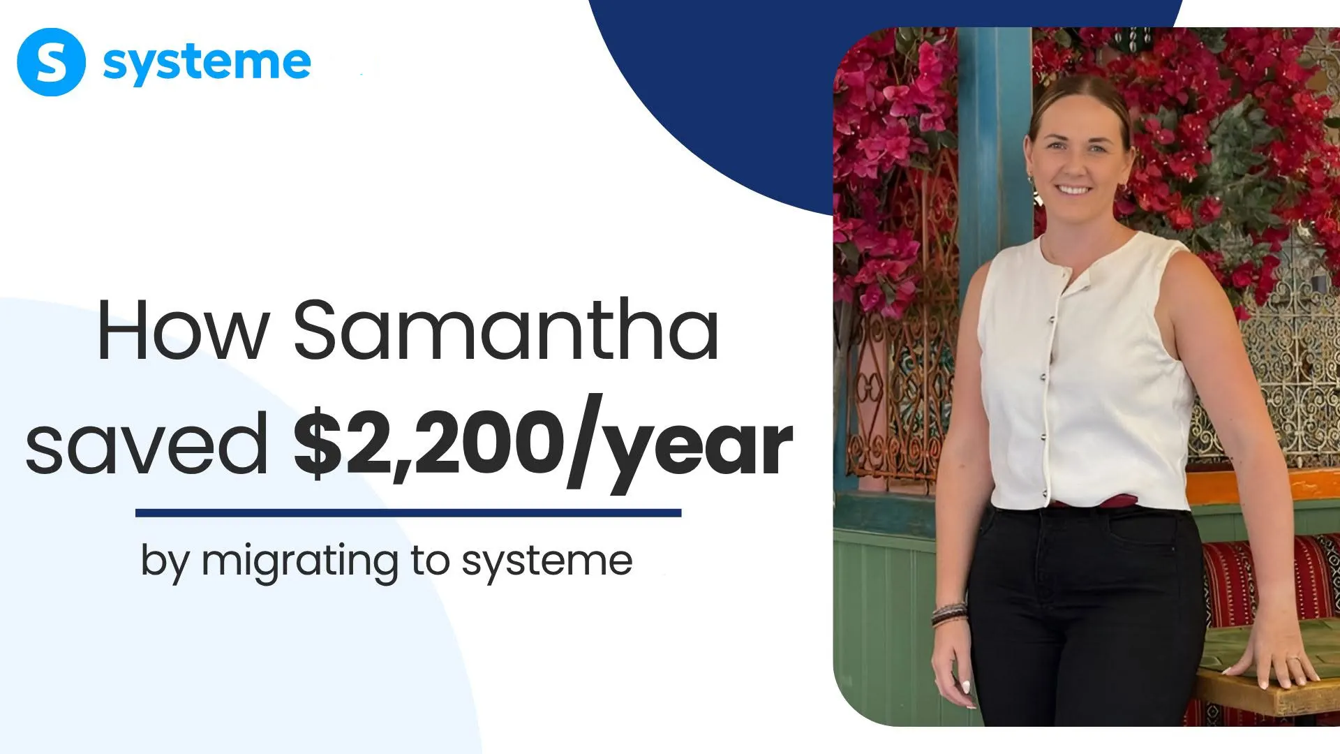 Samantha  switched to Systeme & saved  $2,200 per year