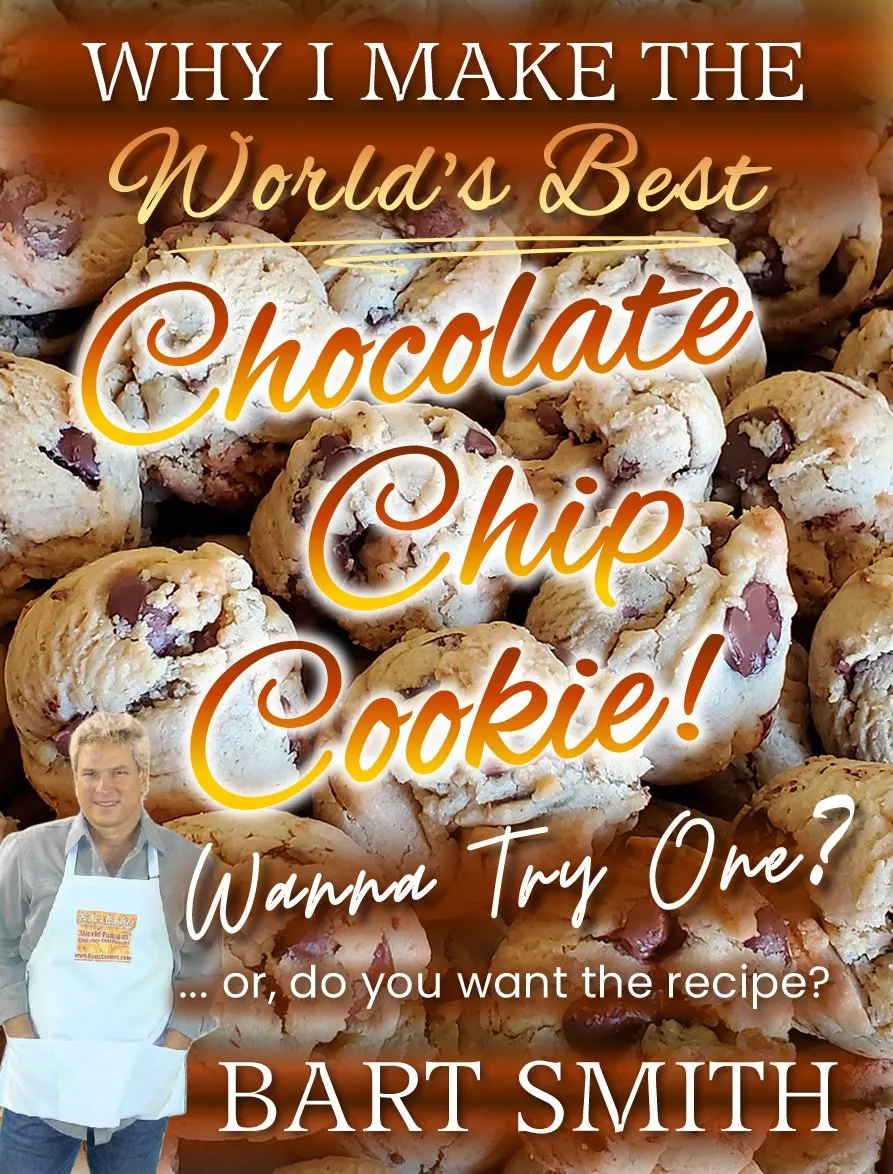 Why I Make The Best Chocolate Chip Cookie! Wanna Try One Or Do You Want The Recipe? by Bart Smith