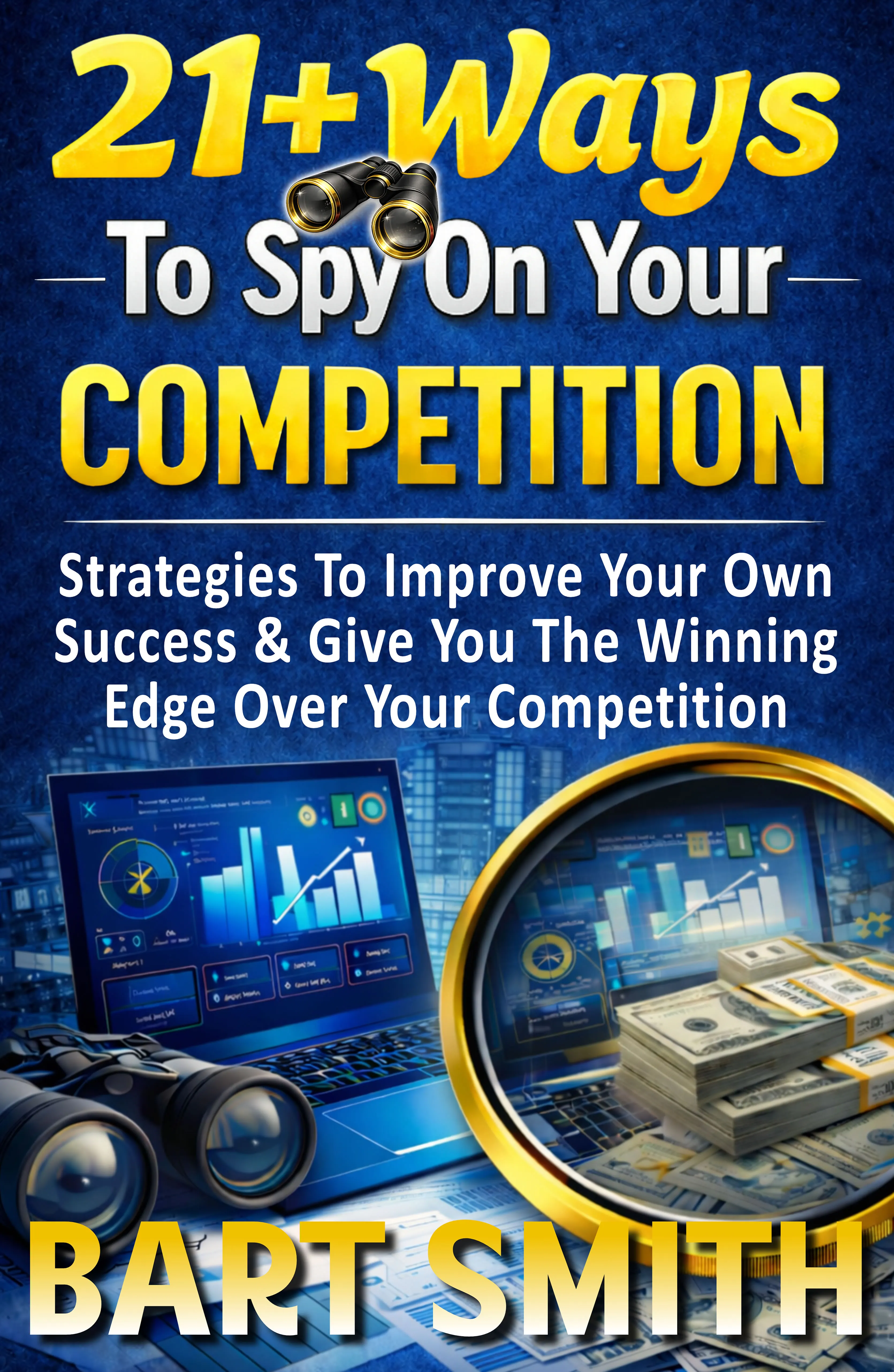 21+ Ways To Spy On Your Competition by Bart Smith