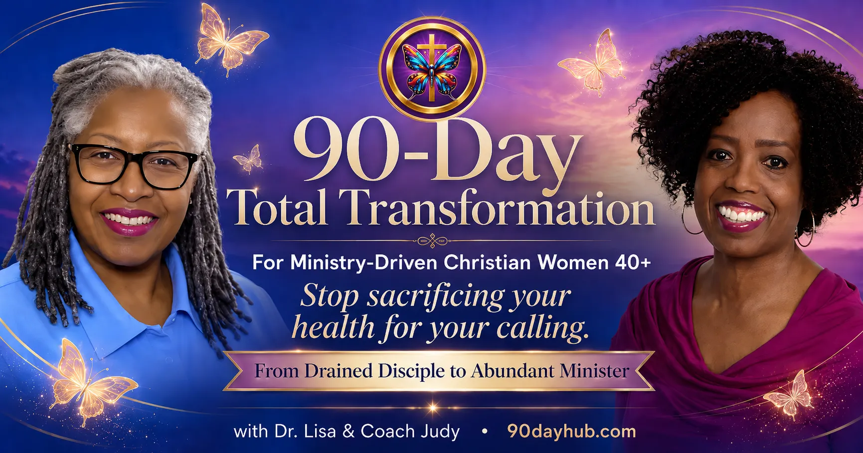 Promotional banner for the 90-Day Total Transformation program featuring Dr. Lisa Singletary and Coach Judy Handwerker. The design includes a purple and gold faith-inspired background with glowing butterflies and a butterfly-cross emblem. Text highlights a wellness transformation program for ministry-driven Christian women over 40 with the message, “Stop sacrificing your health for your calling,” and the promise of moving “From Drained Disciple to Abundant Minister.” The banner promotes holistic wellness, renewed energy, and mind-body-spirit transformation.