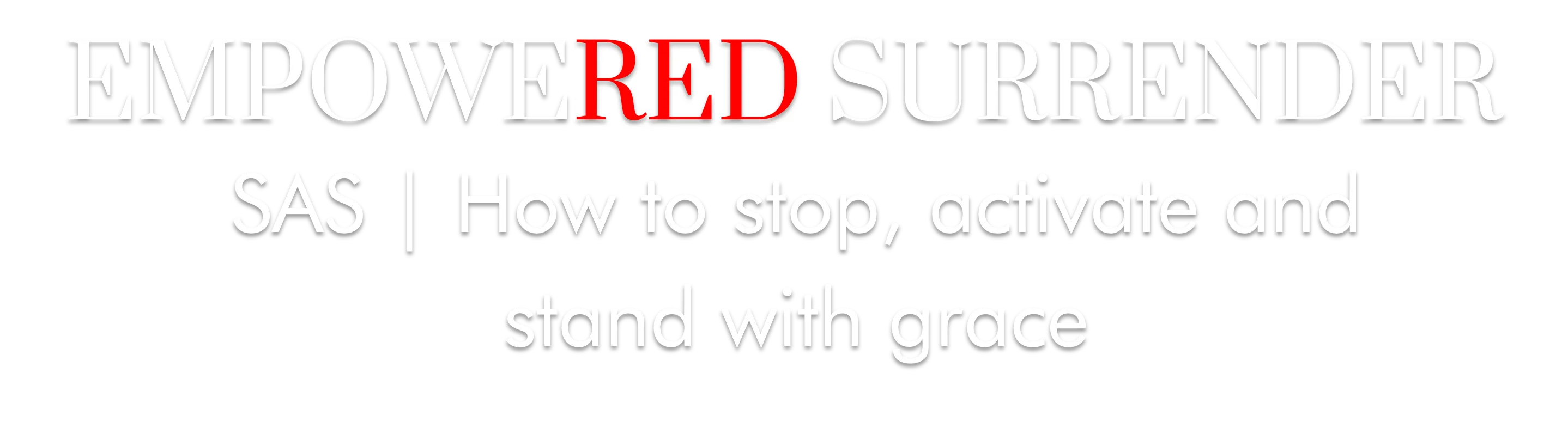 Empowered Surrender How to stop, activate and stand with grace