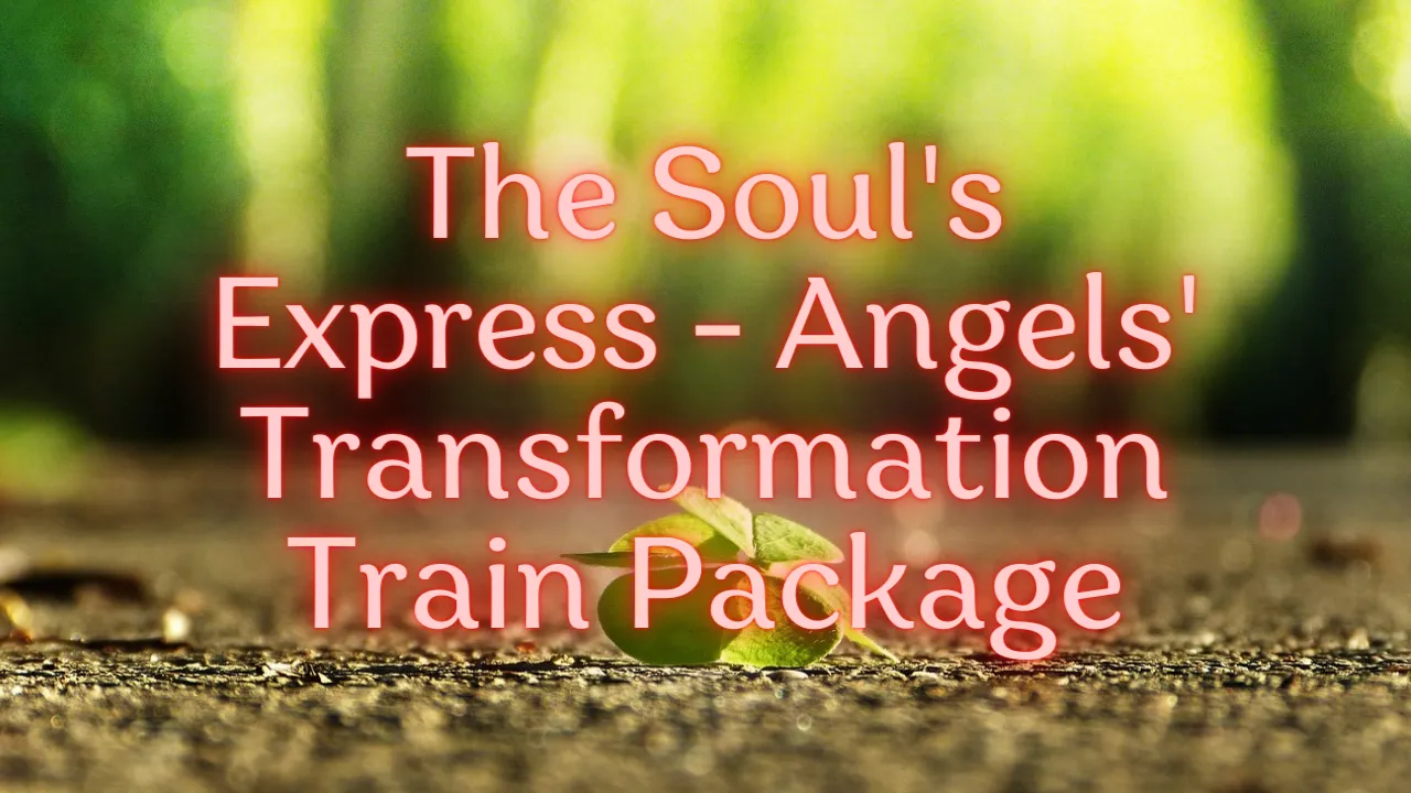 The Soul's Express - Angels' Transformation Train Package