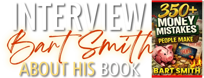 Interview Bart Smith About His Book 350+ Money Mistakes People Make